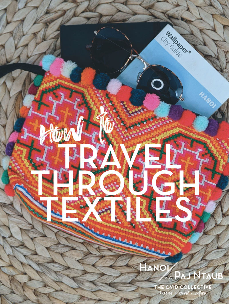 Travel through Textiles // A trip to Hanoi via Hmong Textiles